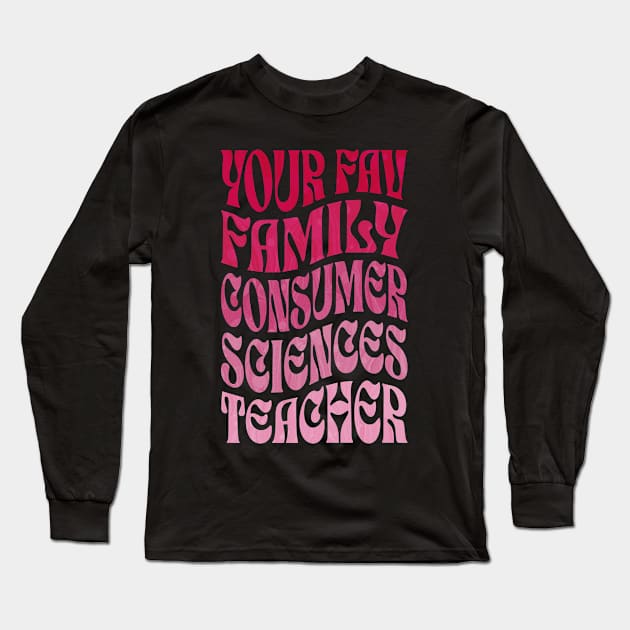 Your Fav Family Consumer Sciences Teacher Long Sleeve T-Shirt by ELMADANI.ABA